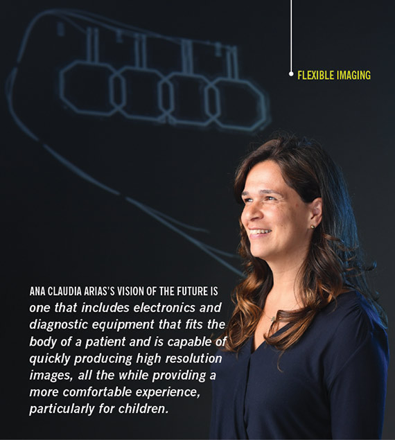 ANA CLAUDIA ARIAS’S VISION OF THE FUTURE IS one that includes electronics and diagnostic equipment that fits the body of a patient and is capable of quickly producing high resolution images, all the while providing a more comfortable experience, particularly for children.