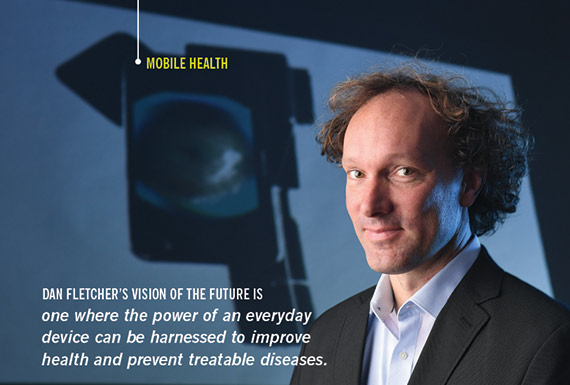 DAN FLETCHER’S VISION OF THE FUTURE IS one where the power of an everyday device can be harnessed to improve health and prevent treatable diseases.